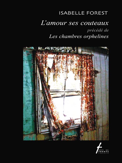 Title details for L'amour ses couteaux précédé de Les chambres orphelines by Isabelle Forest - Wait list